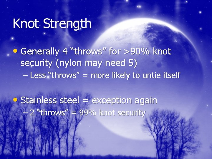 Knot Strength • Generally 4 “throws” for >90% knot security (nylon may need 5)
