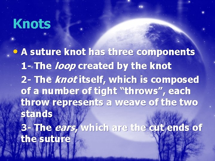 Knots • A suture knot has three components 1 - The loop created by