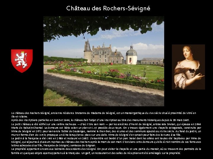 Château des Rochers-Sévigné Le château des Rochers-Sévigné, ancienne résidence bretonne de Madame de Sévigné,