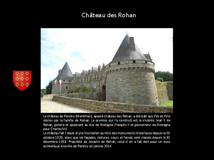 Château des Rohan Le château de Pontivy (Morbihan), appelé château des Rohan, a été