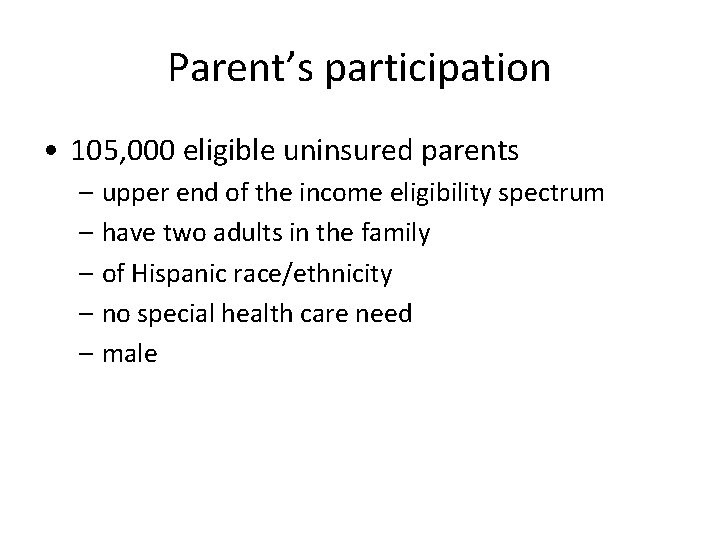 Parent’s participation • 105, 000 eligible uninsured parents – upper end of the income