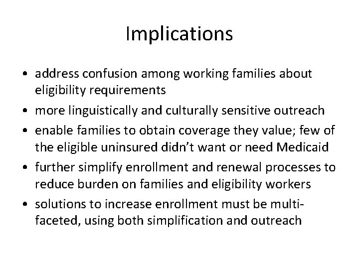 Implications • address confusion among working families about eligibility requirements • more linguistically and