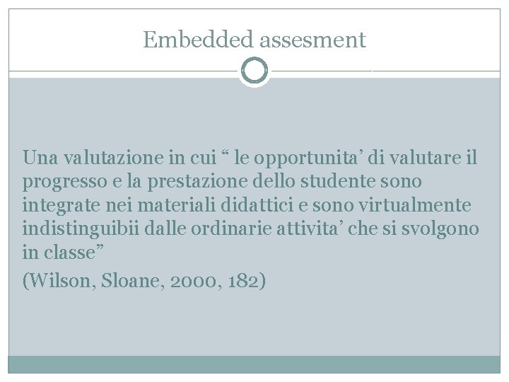 Embedded assesment Una valutazione in cui “ le opportunita’ di valutare il progresso e