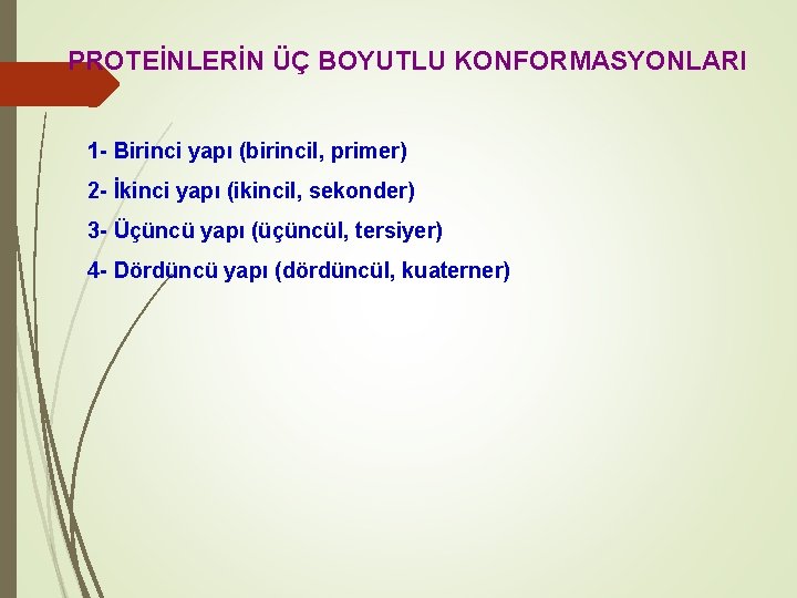 PROTEİNLERİN ÜÇ BOYUTLU KONFORMASYONLARI 1 - Birinci yapı (birincil, primer) 2 - İkinci yapı