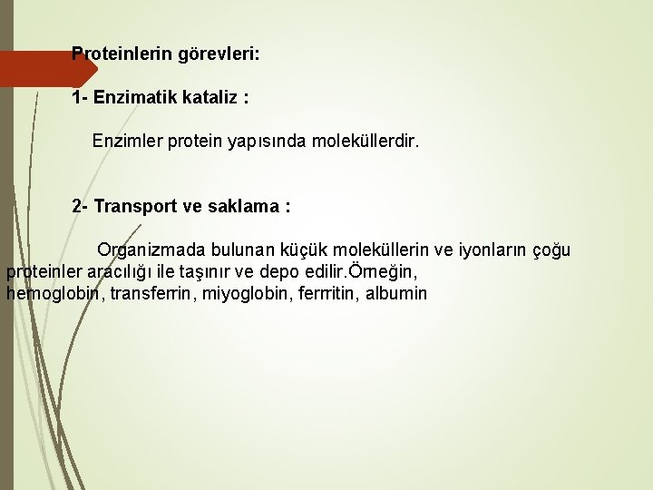 Proteinlerin görevleri: 1 - Enzimatik kataliz : Enzimler protein yapısında moleküllerdir. 2 - Transport