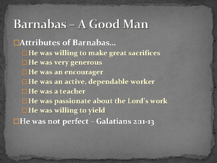 Barnabas – A Good Man �Attributes of Barnabas… � He was willing to make