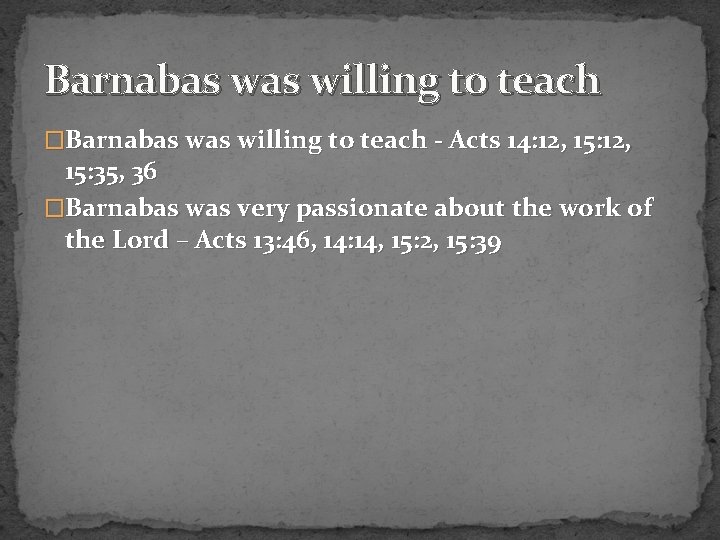 Barnabas willing to teach �Barnabas willing to teach - Acts 14: 12, 15: 12,