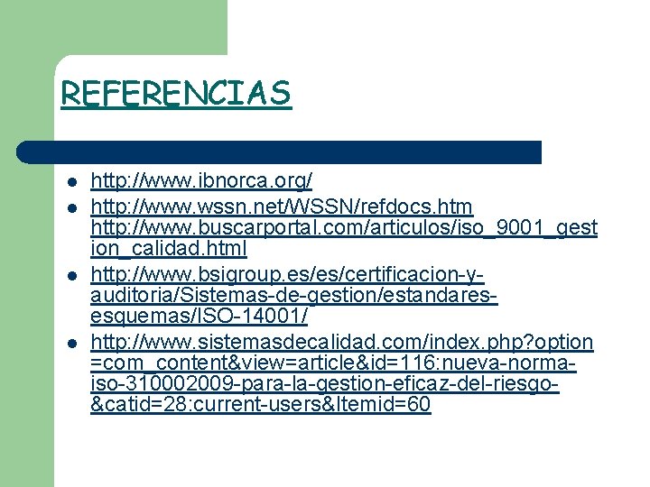 REFERENCIAS l l http: //www. ibnorca. org/ http: //www. wssn. net/WSSN/refdocs. htm http: //www.