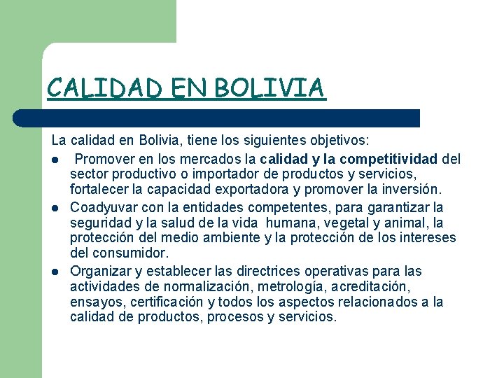 CALIDAD EN BOLIVIA La calidad en Bolivia, tiene los siguientes objetivos: l Promover en