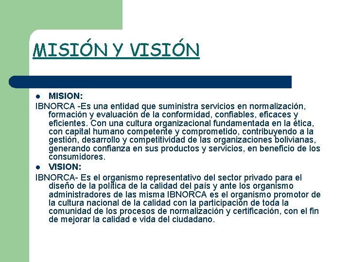 MISIÓN Y VISIÓN MISION: IBNORCA -Es una entidad que suministra servicios en normalización, formación