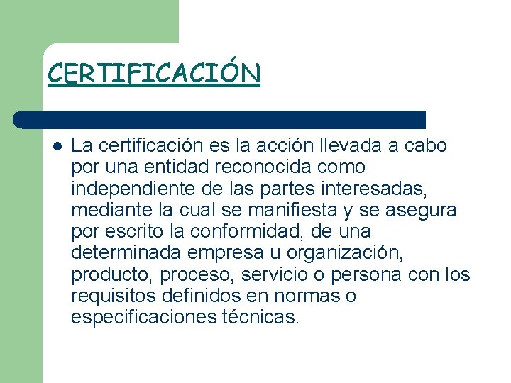 CERTIFICACIÓN l La certificación es la acción llevada a cabo por una entidad reconocida