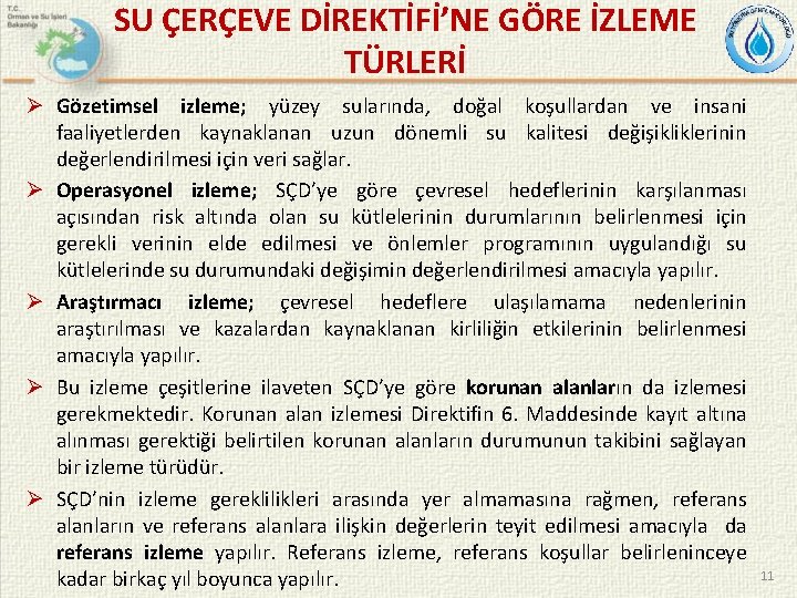 SU ÇERÇEVE DİREKTİFİ’NE GÖRE İZLEME TÜRLERİ Ø Gözetimsel izleme; yüzey sularında, doğal koşullardan ve