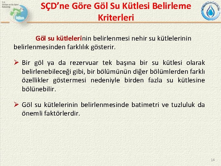 SÇD’ne Göre Göl Su Kütlesi Belirleme Kriterleri Göl su kütlelerinin belirlenmesi nehir su kütlelerinin