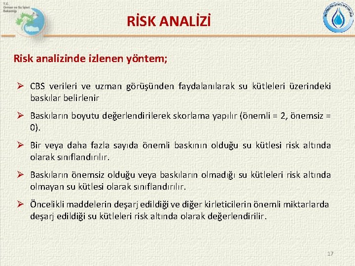 RİSK ANALİZİ Risk analizinde izlenen yöntem; Ø CBS verileri ve uzman görüşünden faydalanılarak su