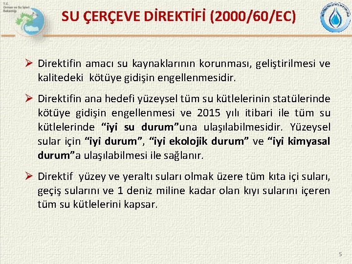 SU ÇERÇEVE DİREKTİFİ (2000/60/EC) Ø Direktifin amacı su kaynaklarının korunması, geliştirilmesi ve kalitedeki kötüye