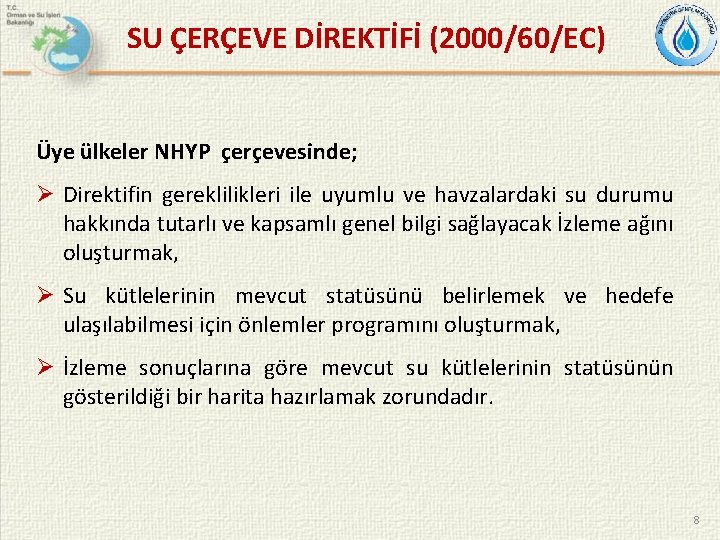 SU ÇERÇEVE DİREKTİFİ (2000/60/EC) Üye ülkeler NHYP çerçevesinde; Ø Direktifin gereklilikleri ile uyumlu ve