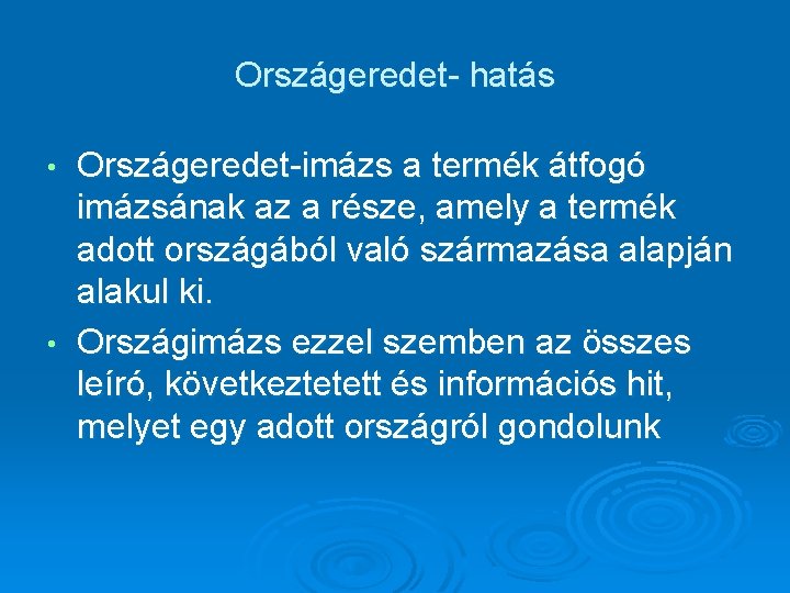 Országeredet- hatás Országeredet-imázs a termék átfogó imázsának az a része, amely a termék adott