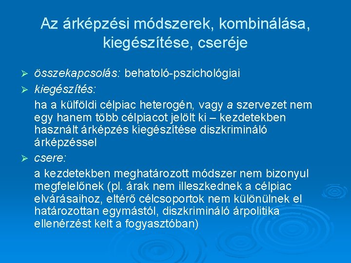 Az árképzési módszerek, kombinálása, kiegészítése, cseréje összekapcsolás: behatoló-pszichológiai Ø kiegészítés: ha a külföldi célpiac