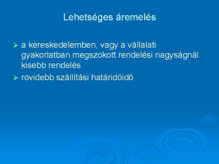 Lehetséges áremelés a kereskedelemben, vagy a vállalati gyakorlatban megszokott rendelési nagyságnál kisebb rendelés Ø