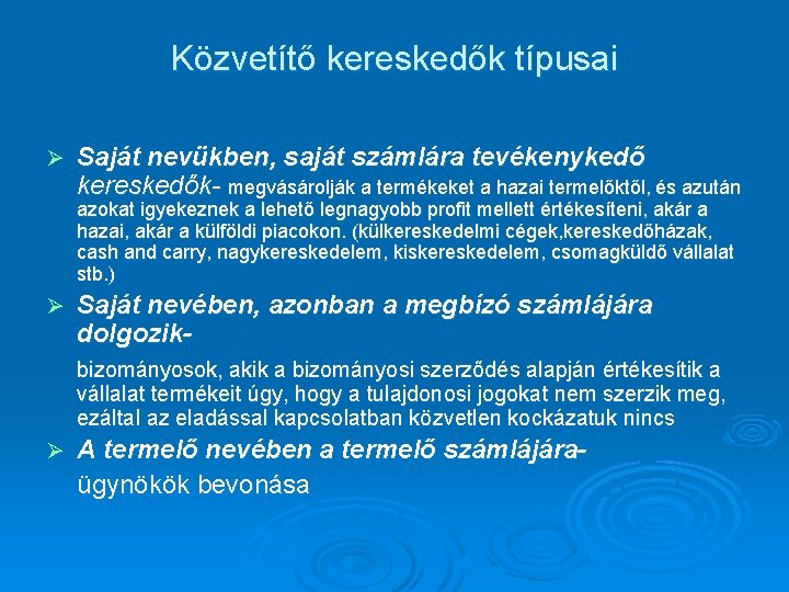 Közvetítő kereskedők típusai Ø Saját nevükben, saját számlára tevékenykedő kereskedők- megvásárolják a termékeket a