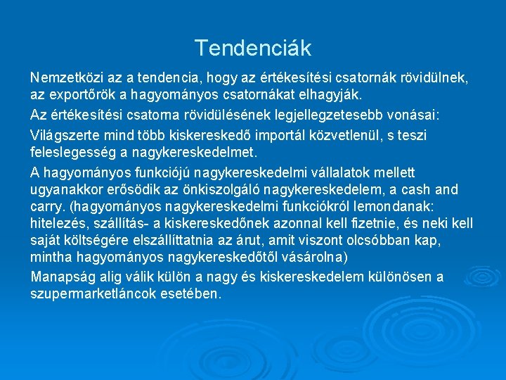 Tendenciák Nemzetközi az a tendencia, hogy az értékesítési csatornák rövidülnek, az exportőrök a hagyományos