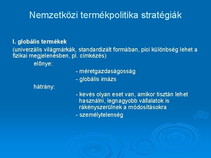 Nemzetközi termékpolitika stratégiák I. globális termékek (univerzális világmárkák, standardizált formában, pici különbség lehet a