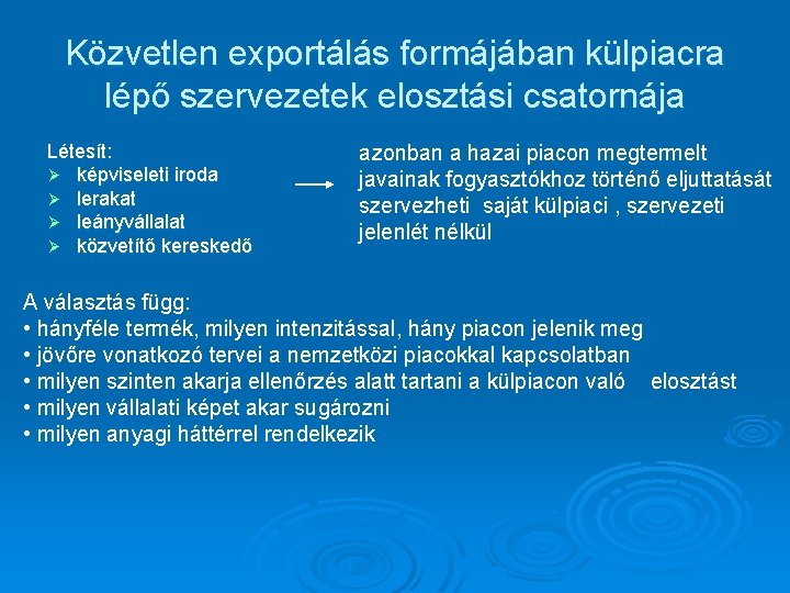 Közvetlen exportálás formájában külpiacra lépő szervezetek elosztási csatornája Létesít: Ø képviseleti iroda Ø lerakat