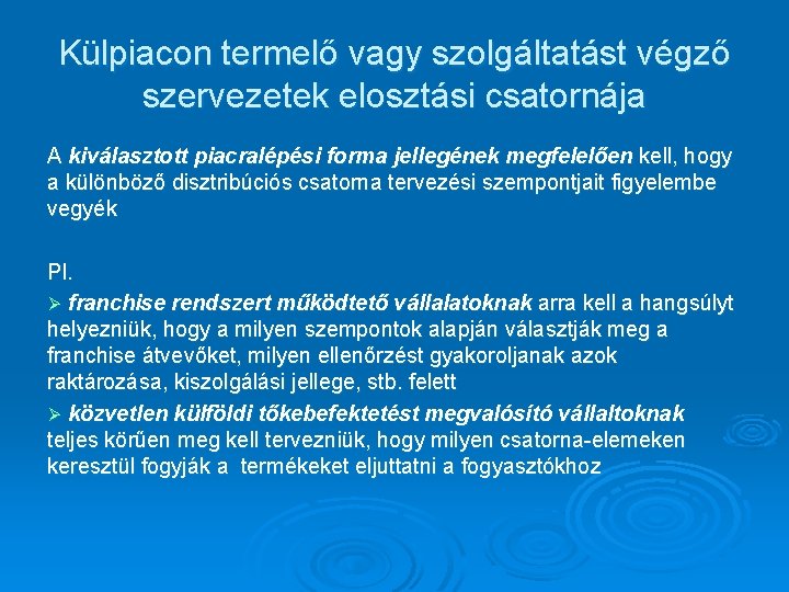 Külpiacon termelő vagy szolgáltatást végző szervezetek elosztási csatornája A kiválasztott piacralépési forma jellegének megfelelően