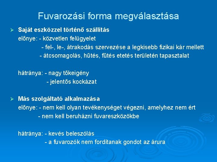 Fuvarozási forma megválasztása Ø Saját eszközzel történő szállítás előnye: - közvetlen felügyelet - fel-,