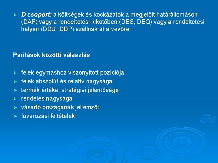 Ø D csoport: a költségek és kockázatok a megjelölt határállomáson (DAF) vagy a rendeltetési