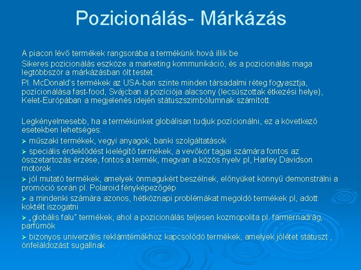 Pozicionálás- Márkázás A piacon lévő termékek rangsorába a termékünk hová illik be Sikeres pozicionálás