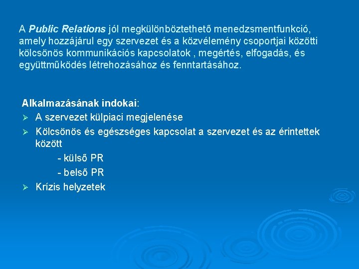 A Public Relations jól megkülönböztethető menedzsmentfunkció, amely hozzájárul egy szervezet és a közvélemény csoportjai