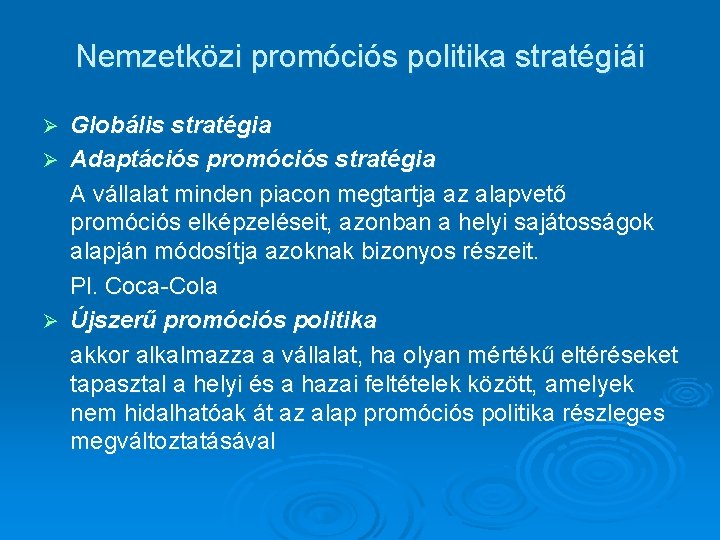Nemzetközi promóciós politika stratégiái Globális stratégia Ø Adaptációs promóciós stratégia A vállalat minden piacon