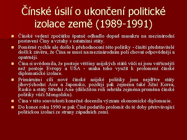 Čínské úsilí o ukončení politické izolace země (1989 -1991) n n n Čínské vedení