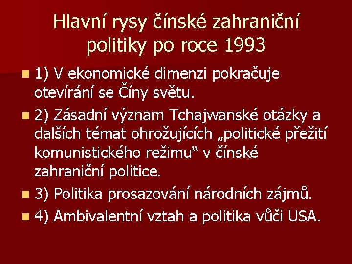 Hlavní rysy čínské zahraniční politiky po roce 1993 n 1) V ekonomické dimenzi pokračuje