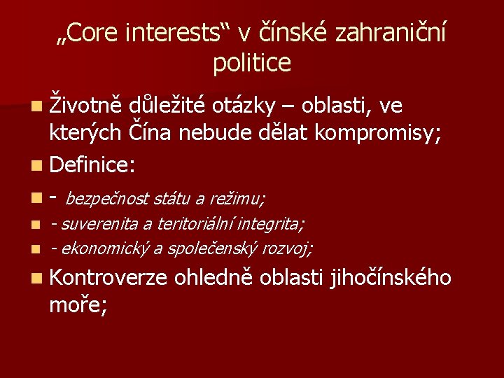 „Core interests“ v čínské zahraniční politice n Životně důležité otázky – oblasti, ve kterých