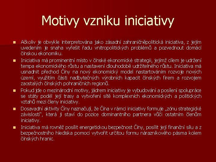 Motivy vzniku iniciativy n n n Ačkoliv je obvykle interpretována jako zásadní zahraničněpolitická iniciativa,