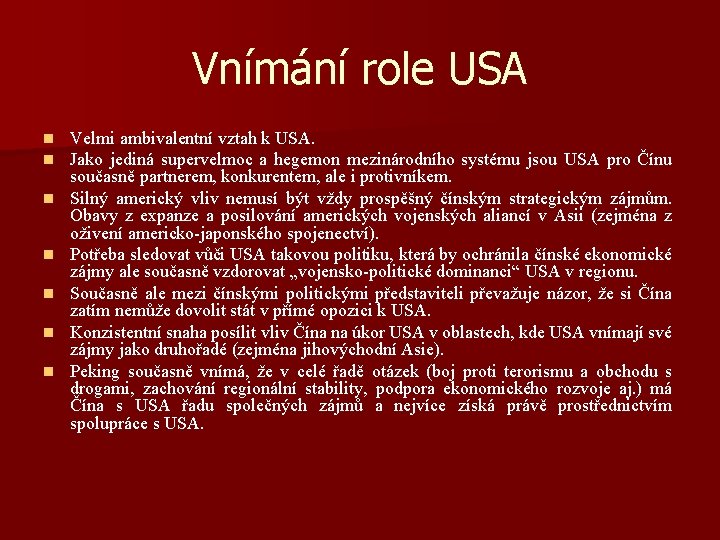 Vnímání role USA n n n n Velmi ambivalentní vztah k USA. Jako jediná