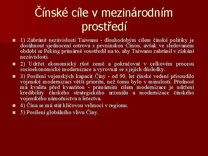 Čínské cíle v mezinárodním prostředí n n n 1) Zabránit nezávislosti Taiwanu - dlouhodobým