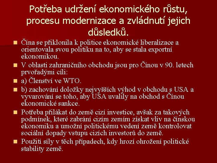 Potřeba udržení ekonomického růstu, procesu modernizace a zvládnutí jejich důsledků. n n n Čína