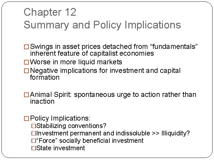 Chapter 12 Summary and Policy Implications � Swings in asset prices detached from “fundamentals”