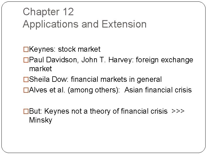 Chapter 12 Applications and Extension �Keynes: stock market �Paul Davidson, John T. Harvey: foreign