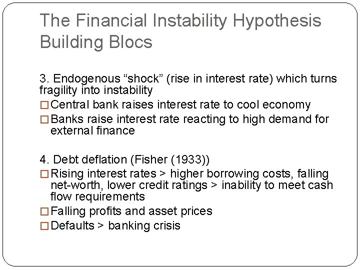 The Financial Instability Hypothesis Building Blocs 3. Endogenous “shock” (rise in interest rate) which