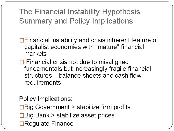 The Financial Instability Hypothesis Summary and Policy Implications �Financial instability and crisis inherent feature