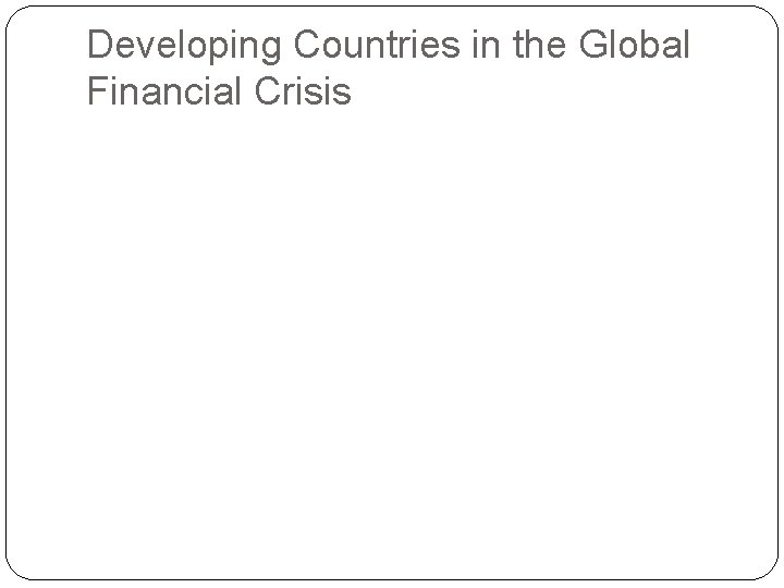 Developing Countries in the Global Financial Crisis 