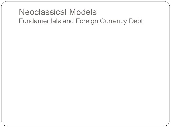 Neoclassical Models Fundamentals and Foreign Currency Debt 
