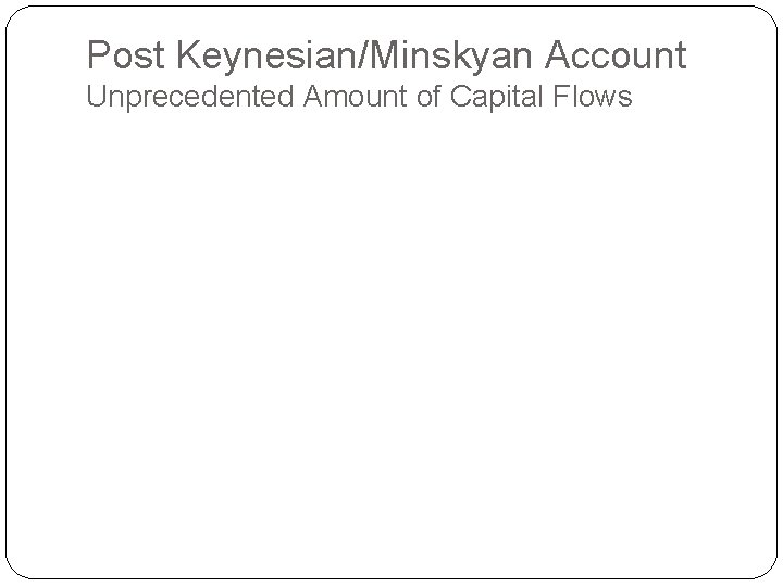 Post Keynesian/Minskyan Account Unprecedented Amount of Capital Flows 