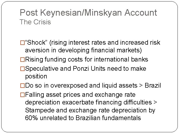 Post Keynesian/Minskyan Account The Crisis �“Shock” (rising interest rates and increased risk aversion in