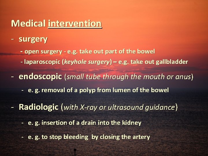 Medical intervention - surgery - open surgery - e. g. take out part of