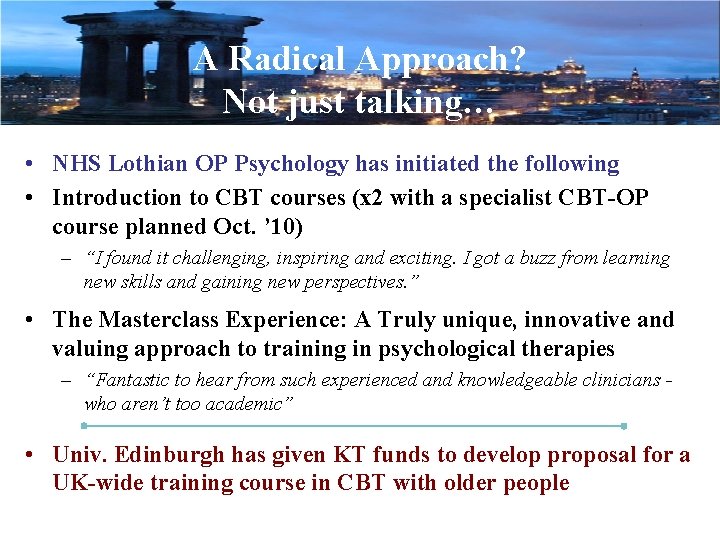 A Radical Approach? Not just talking… • NHS Lothian OP Psychology has initiated the